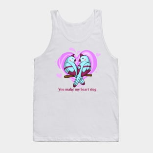 Being deeply loved by someone gives you strength, while loving someone deeply gives you courage. You make my heart sing Tank Top